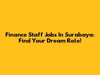Finance Staff Jobs In Surabaya: Find Your Dream Role!