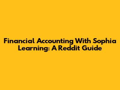 Financial Accounting With Sophia Learning: A Reddit Guide