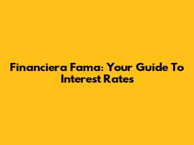 Financiera Fama: Your Guide To Interest Rates