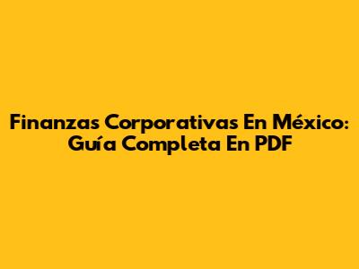 Finanzas Corporativas En México: Guía Completa En PDF