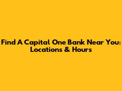 Find A Capital One Bank Near You: Locations & Hours