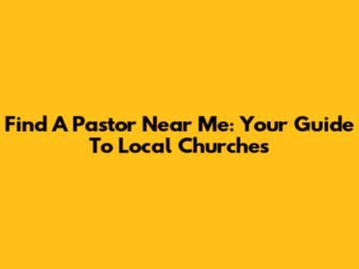 Find A Pastor Near Me: Your Guide To Local Churches