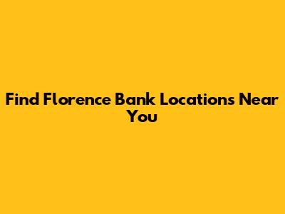 Find Florence Bank Locations Near You