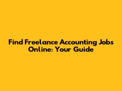 Find Freelance Accounting Jobs Online: Your Guide