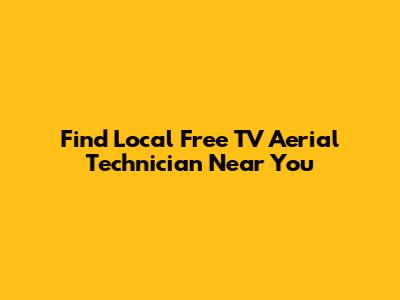 Find Local Free TV Aerial Technician Near You