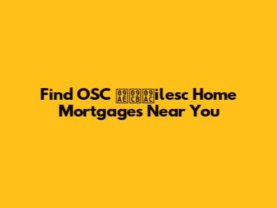 Find OSC মোবilesc Home Mortgages Near You