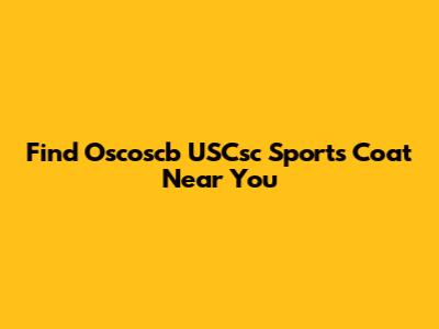 Find Oscoscb USCsc Sports Coat Near You