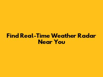 Find Real-Time Weather Radar Near You