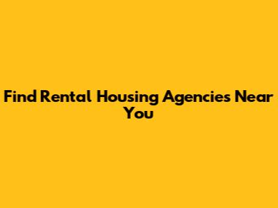 Find Rental Housing Agencies Near You