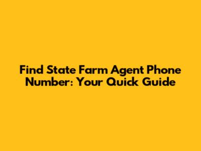 Find State Farm Agent Phone Number: Your Quick Guide