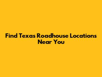 Find Texas Roadhouse Locations Near You