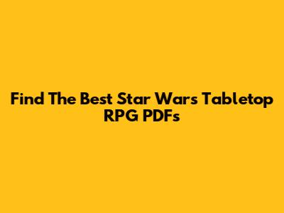 Find The Best Star Wars Tabletop RPG PDFs