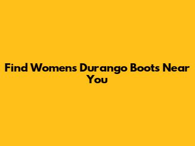 Find Women's Durango Boots Near You
