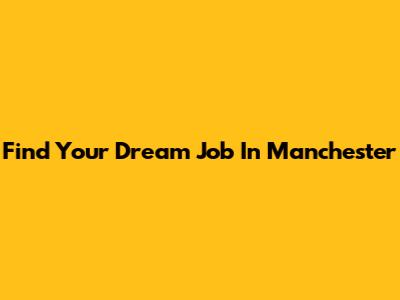 Find Your Dream Job In Manchester