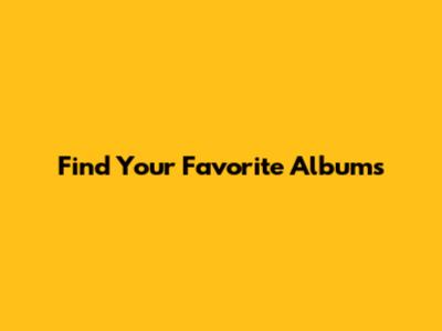 Find Your Favorite Albums