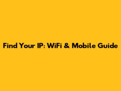 Find Your IP: WiFi & Mobile Guide