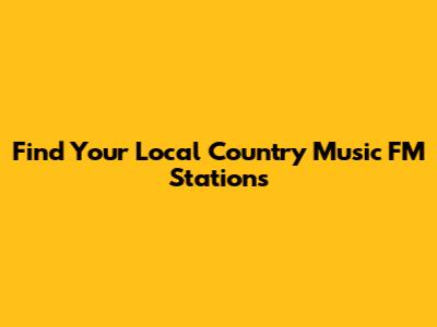 Find Your Local Country Music FM Stations