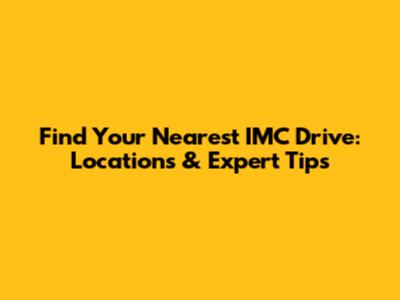 Find Your Nearest IMC Drive: Locations & Expert Tips
