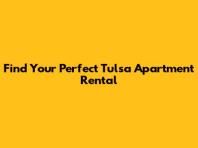 Find Your Perfect Tulsa Apartment Rental