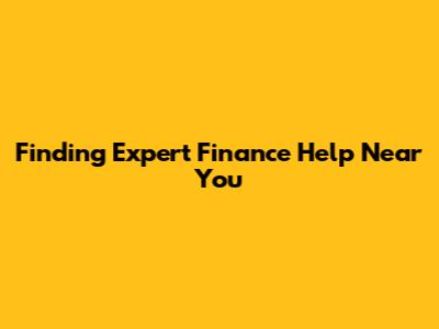Finding Expert Finance Help Near You