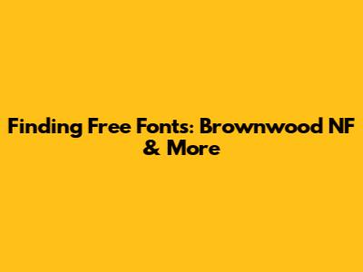 Finding Free Fonts: Brownwood NF & More