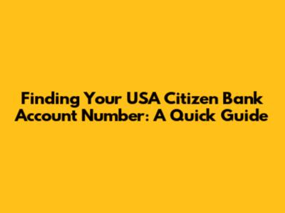 Finding Your USA Citizen Bank Account Number: A Quick Guide
