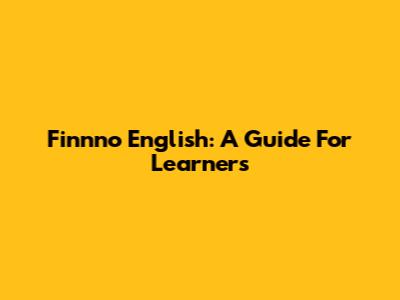 Finnno English: A Guide For Learners