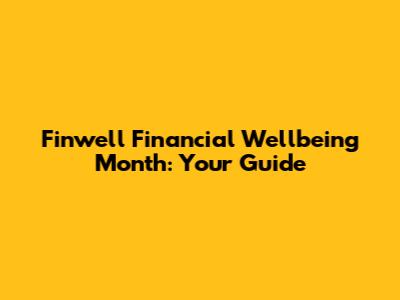 Finwell Financial Wellbeing Month: Your Guide