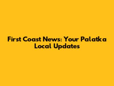 First Coast News: Your Palatka Local Updates