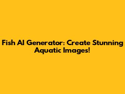 Fish AI Generator: Create Stunning Aquatic Images!