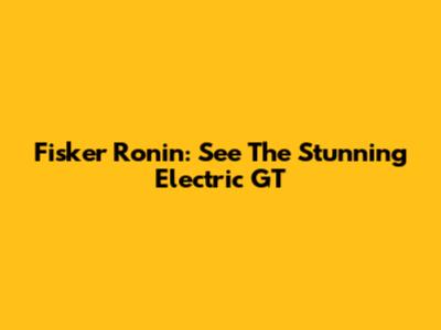 Fisker Ronin: See The Stunning Electric GT