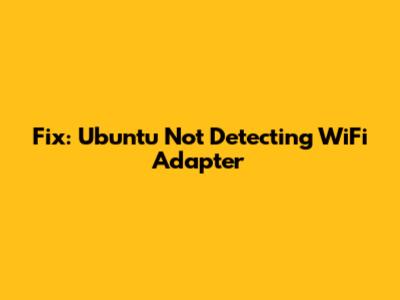 Fix: Ubuntu Not Detecting WiFi Adapter
