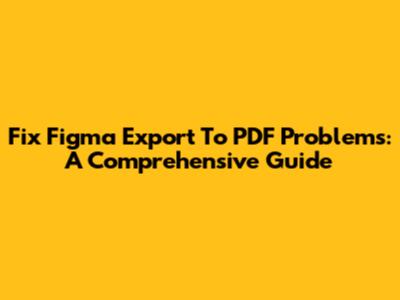 Fix Figma Export To PDF Problems: A Comprehensive Guide