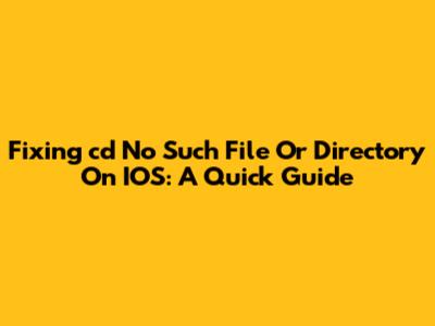 Fixing 'cd No Such File Or Directory' On IOS: A Quick Guide