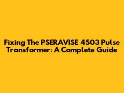 Fixing The PSERAVISE 4503 Pulse Transformer: A Complete Guide