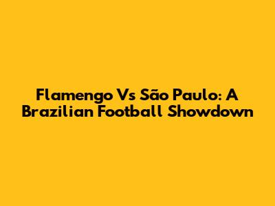Flamengo Vs São Paulo: A Brazilian Football Showdown