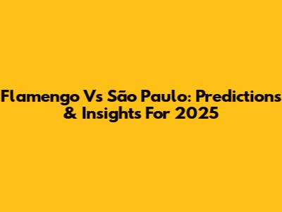 Flamengo Vs São Paulo: Predictions & Insights For 2025