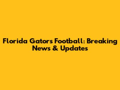 Florida Gators Football: Breaking News & Updates