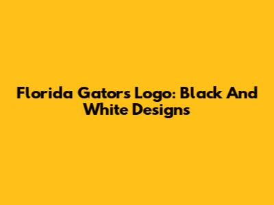 Florida Gators Logo: Black And White Designs