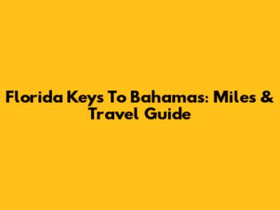 Florida Keys To Bahamas: Miles & Travel Guide