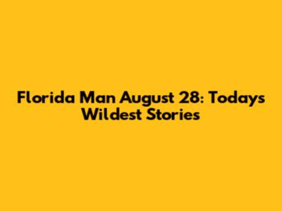 Florida Man August 28: Today's Wildest Stories