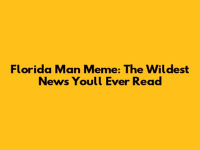 Florida Man Meme: The Wildest News You'll Ever Read