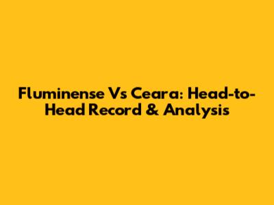Fluminense Vs Ceara: Head-to-Head Record & Analysis