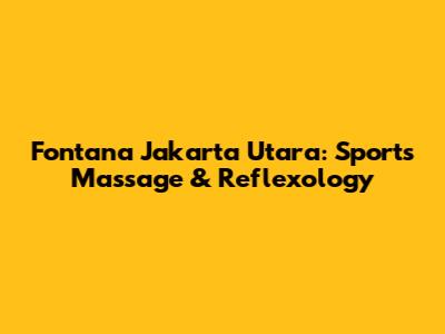 Fontana Jakarta Utara: Sports Massage & Reflexology