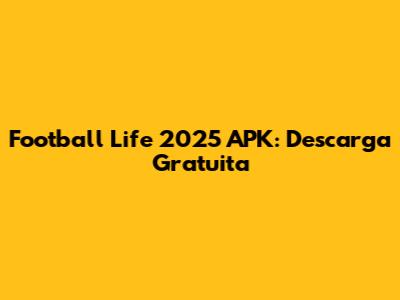 Football Life 2025 APK: Descarga Gratuita