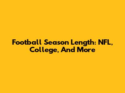 Football Season Length: NFL, College, And More
