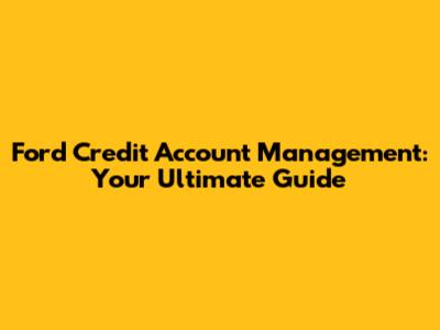 Ford Credit Account Management: Your Ultimate Guide