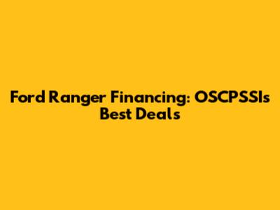 Ford Ranger Financing: OSCPSSI's Best Deals