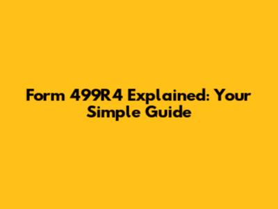 Form 499R4 Explained: Your Simple Guide