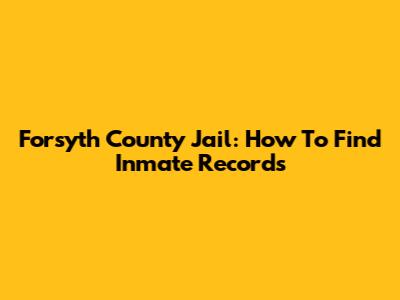 Forsyth County Jail: How To Find Inmate Records